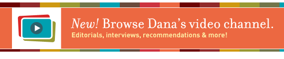 Browse Dana's video channel. Editorials, interviews, recommendations and more!